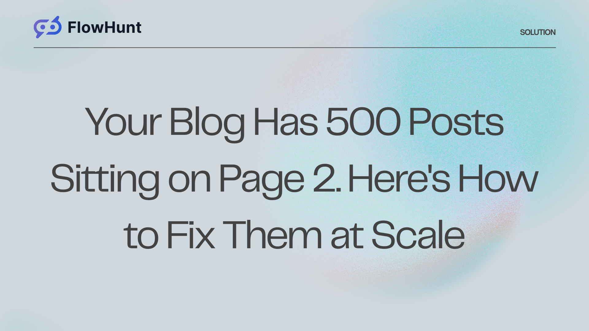 Your Blog Has 500 Posts Sitting on Page 2. Here's How to Fix Them at Scale
