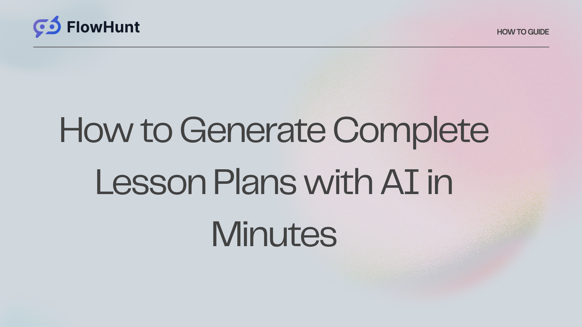How to Generate Complete Lesson Plans with AI in Minutes