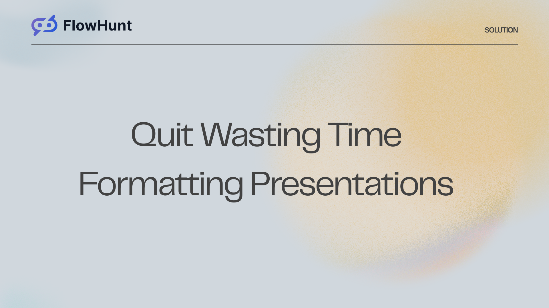 Quit Wasting Time Formatting Presentations