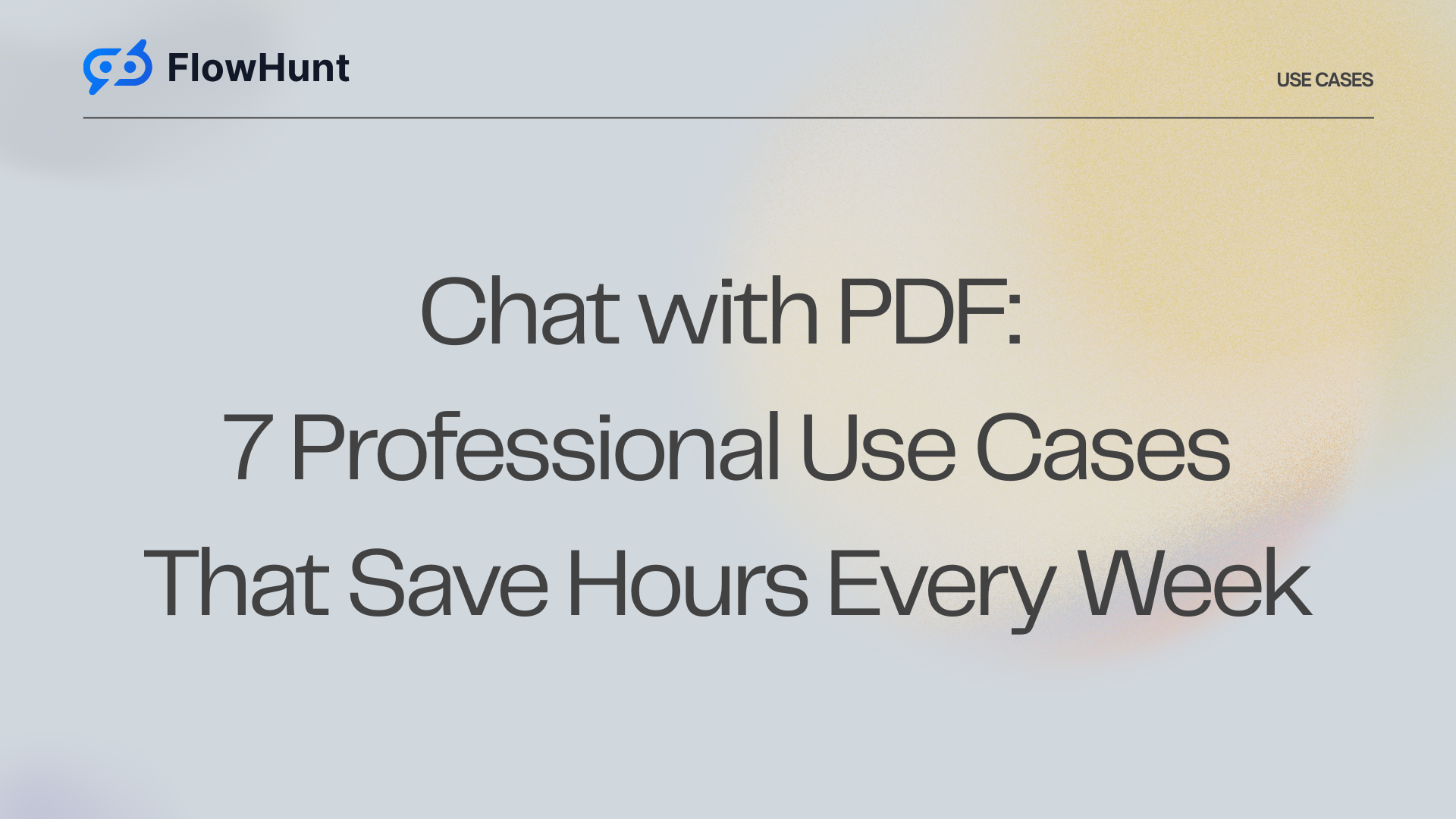 Chat with PDF: 7 Professional Use Cases That Save Hours Every Week
