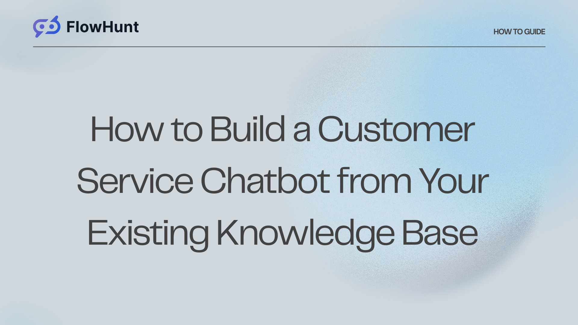 How to Build a Customer Service Chatbot from Your Existing Knowledge Base