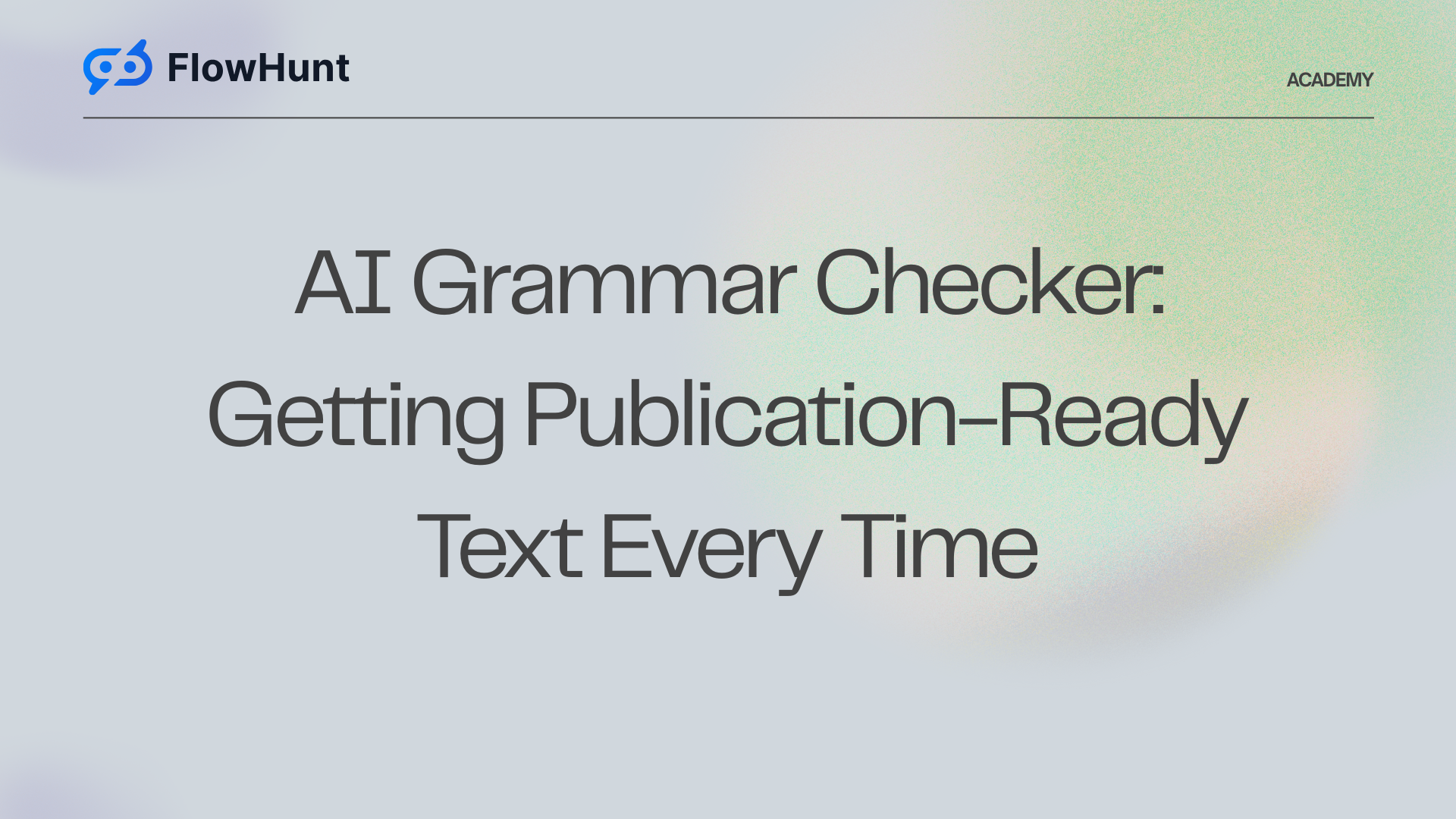 AI Grammar Checker: Getting Publication-Ready Text Every Time