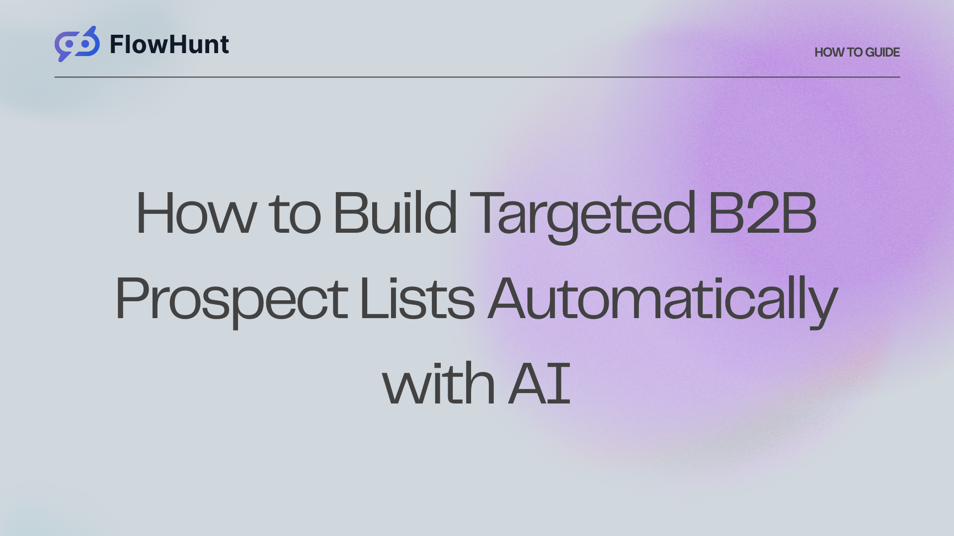 How to Build Targeted B2B Prospect Lists Automatically with AI