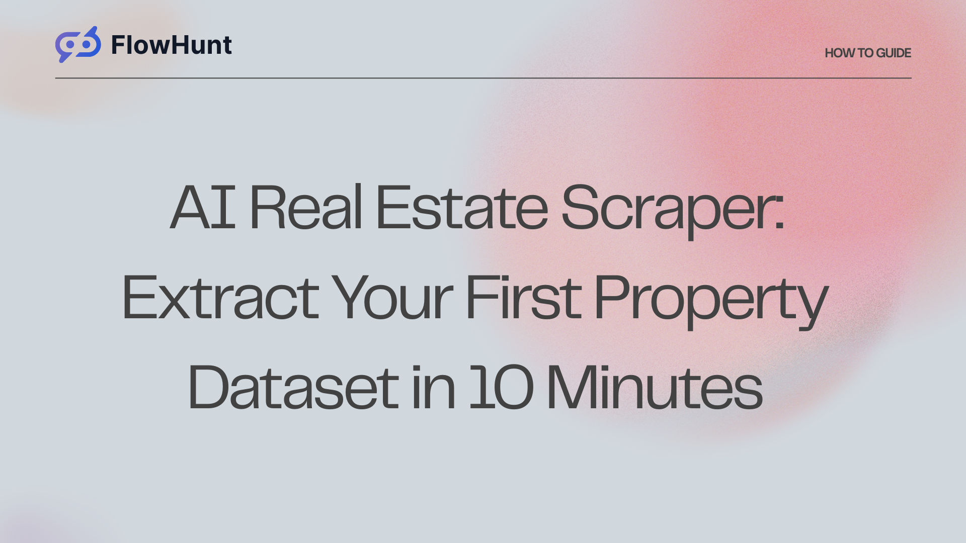 AI Real Estate Scraper: Extract Your First Property Dataset in 10 Minutes