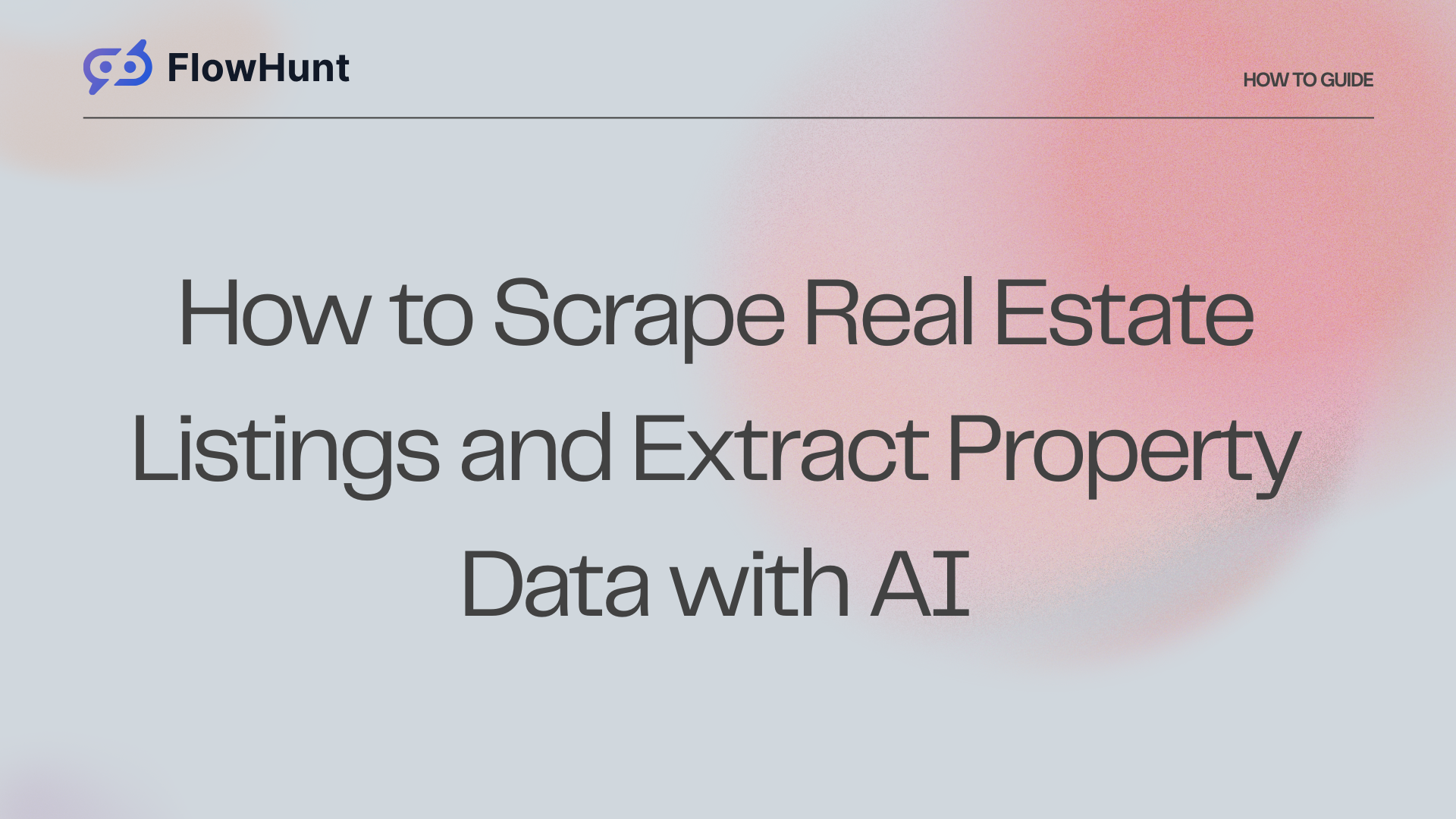 How to Scrape Real Estate Listings and Extract Property Data with AI
