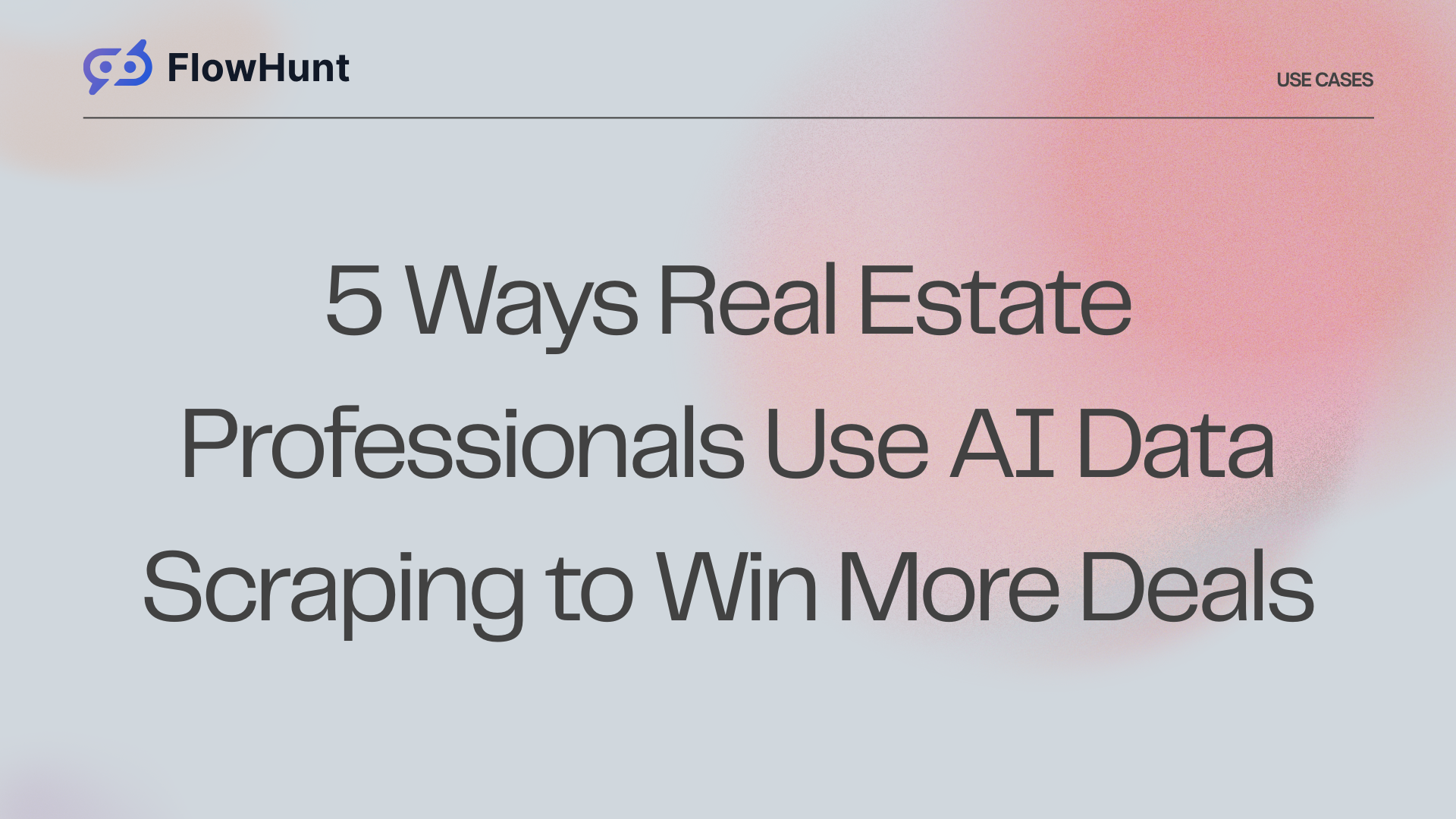 5 Ways Real Estate Professionals Use AI Data Scraping to Win More Deals
