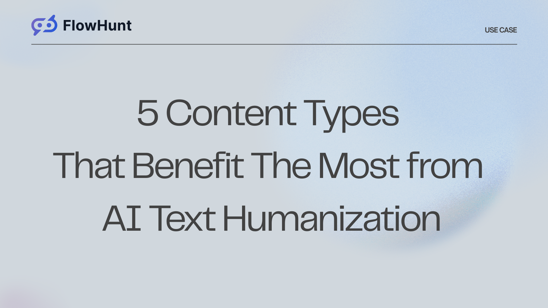 5 Content Types That Benefit Most from AI Text Humanization (With Examples)