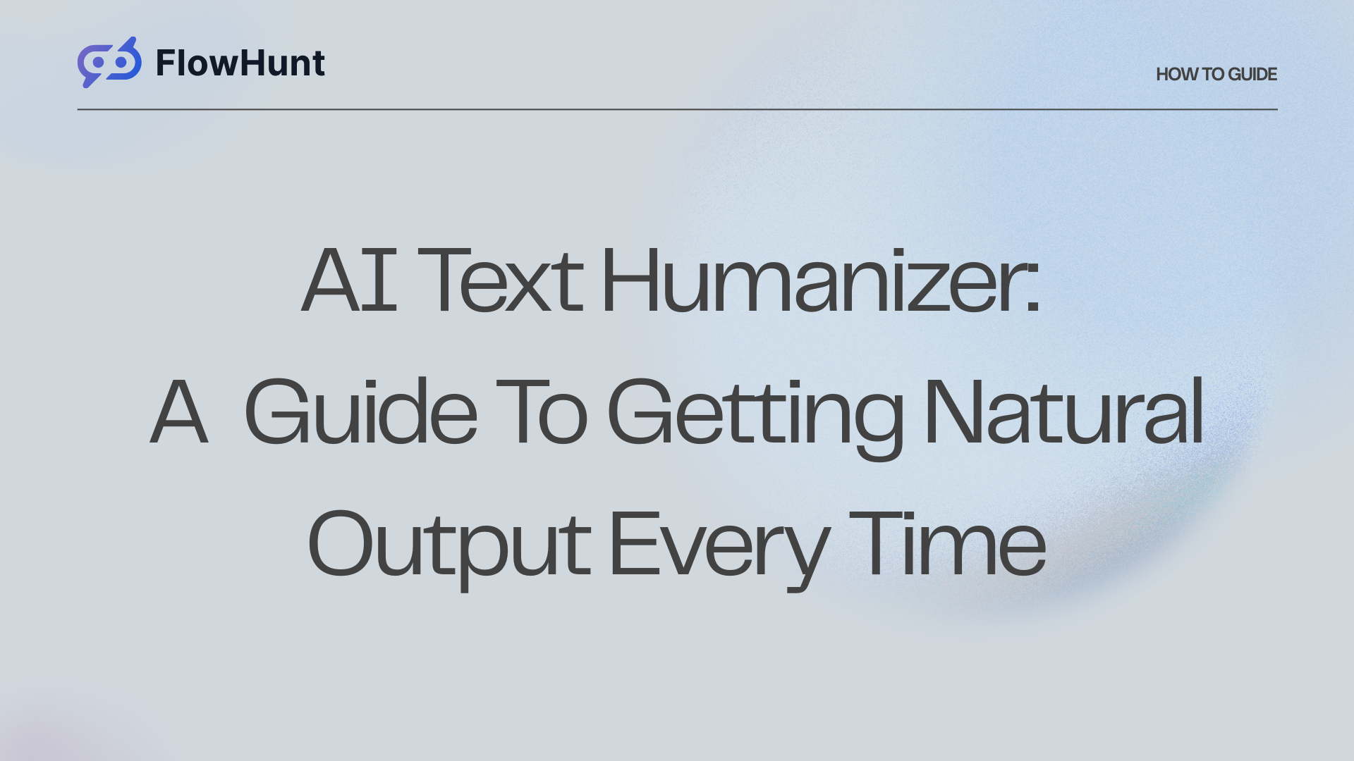 AI Text Humanizer: Settings Guide for Getting Natural Output Every Time