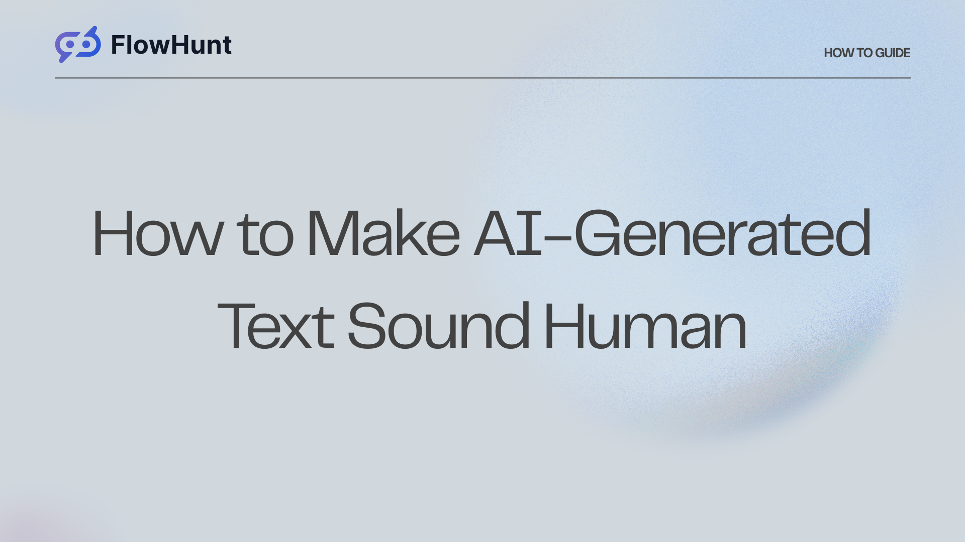 How to Make AI-Generated Text Sound Human
