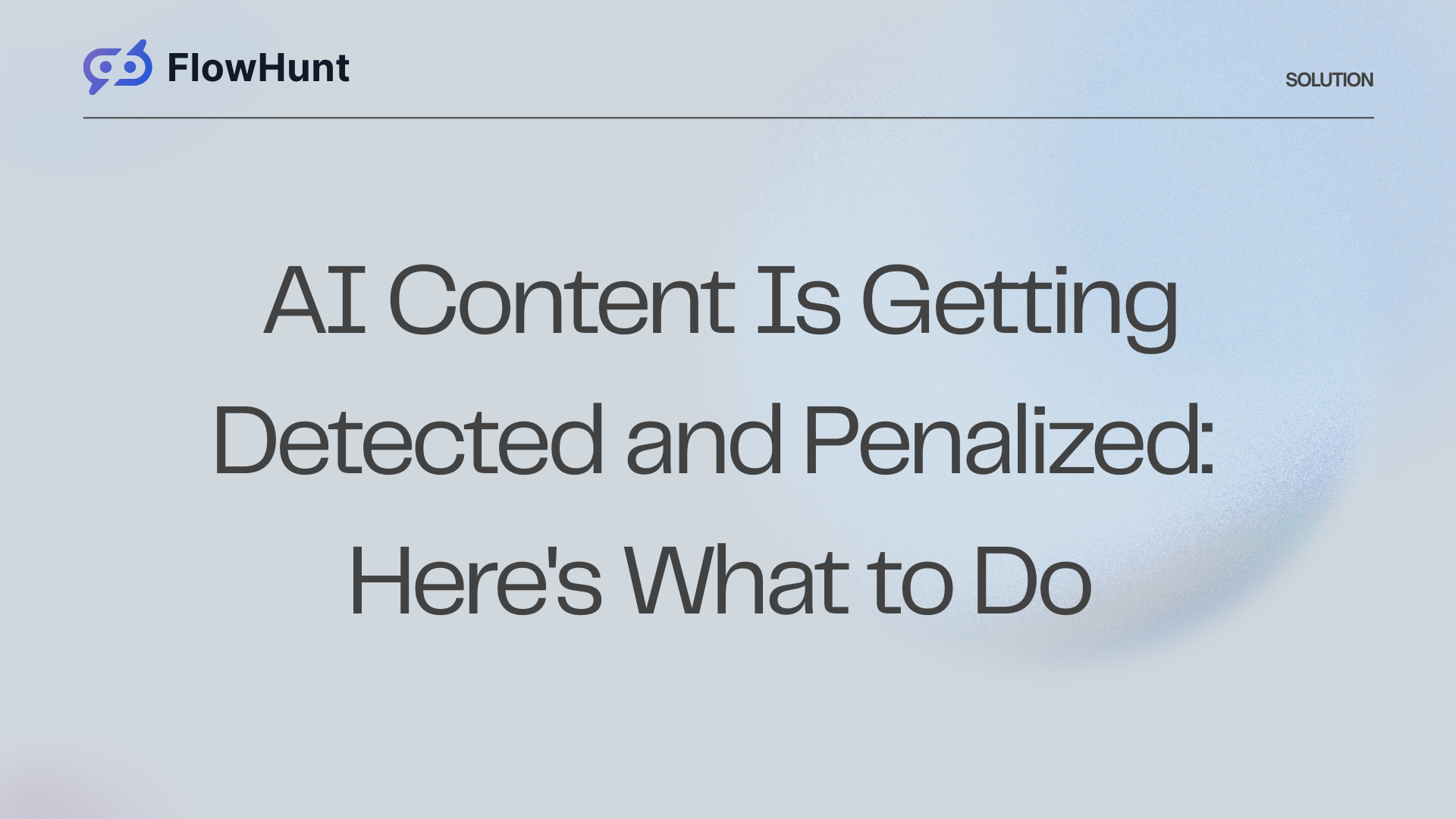 AI Content Is Getting Detected and Penalized: Here's What to Do