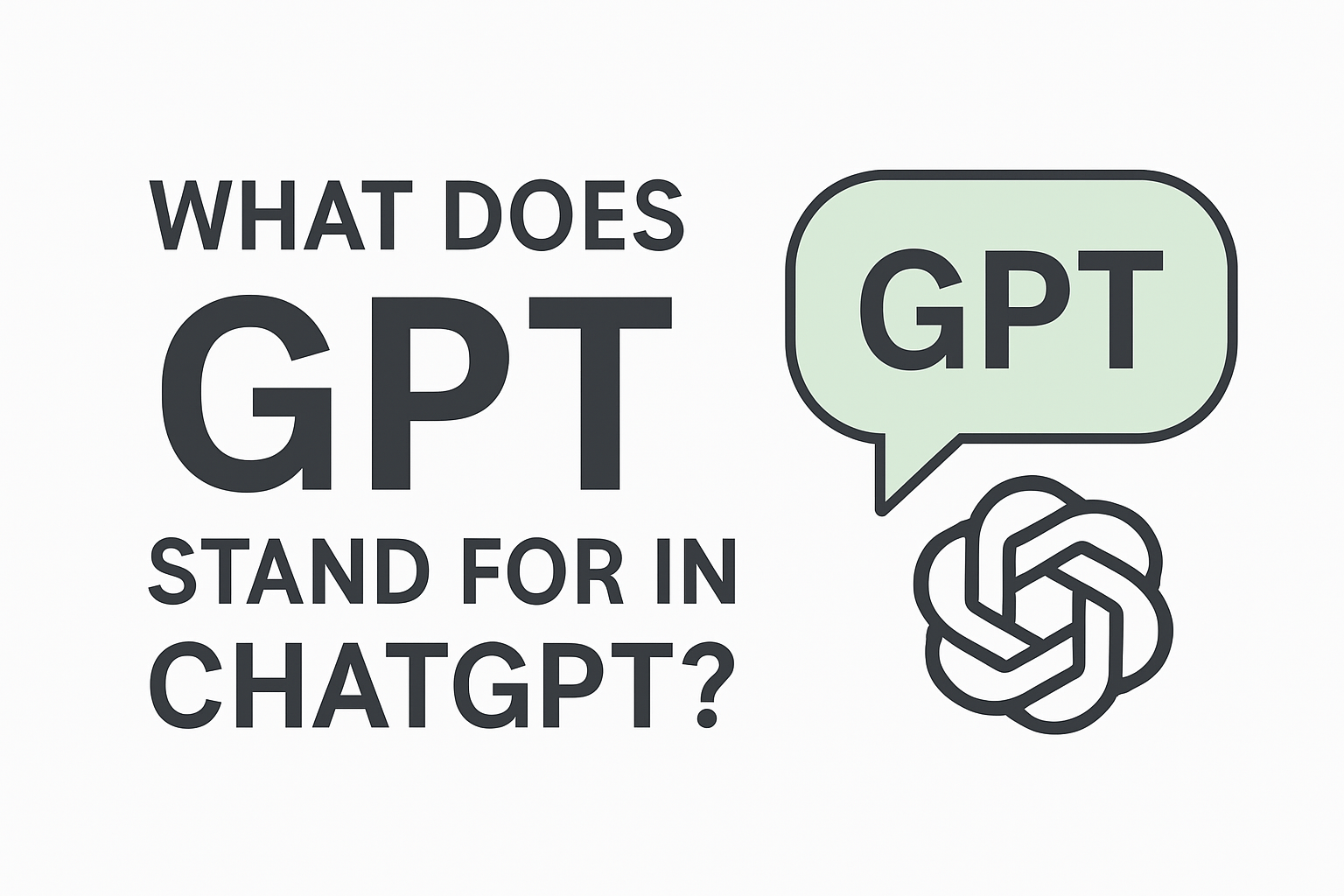 What Does GPT Stand For in ChatGPT? A Complete Guide