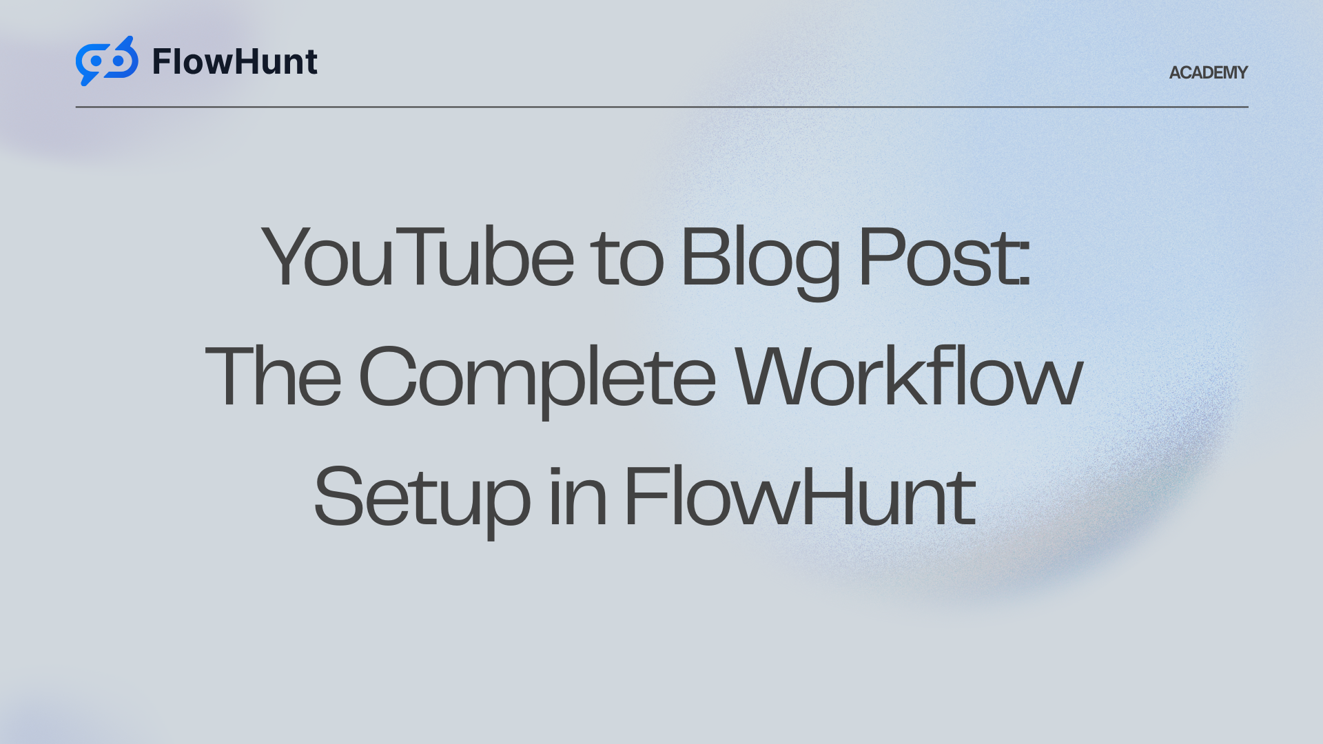 YouTube to Blog Post: Complete Workflow Setup in FlowHunt (Step-by-Step)