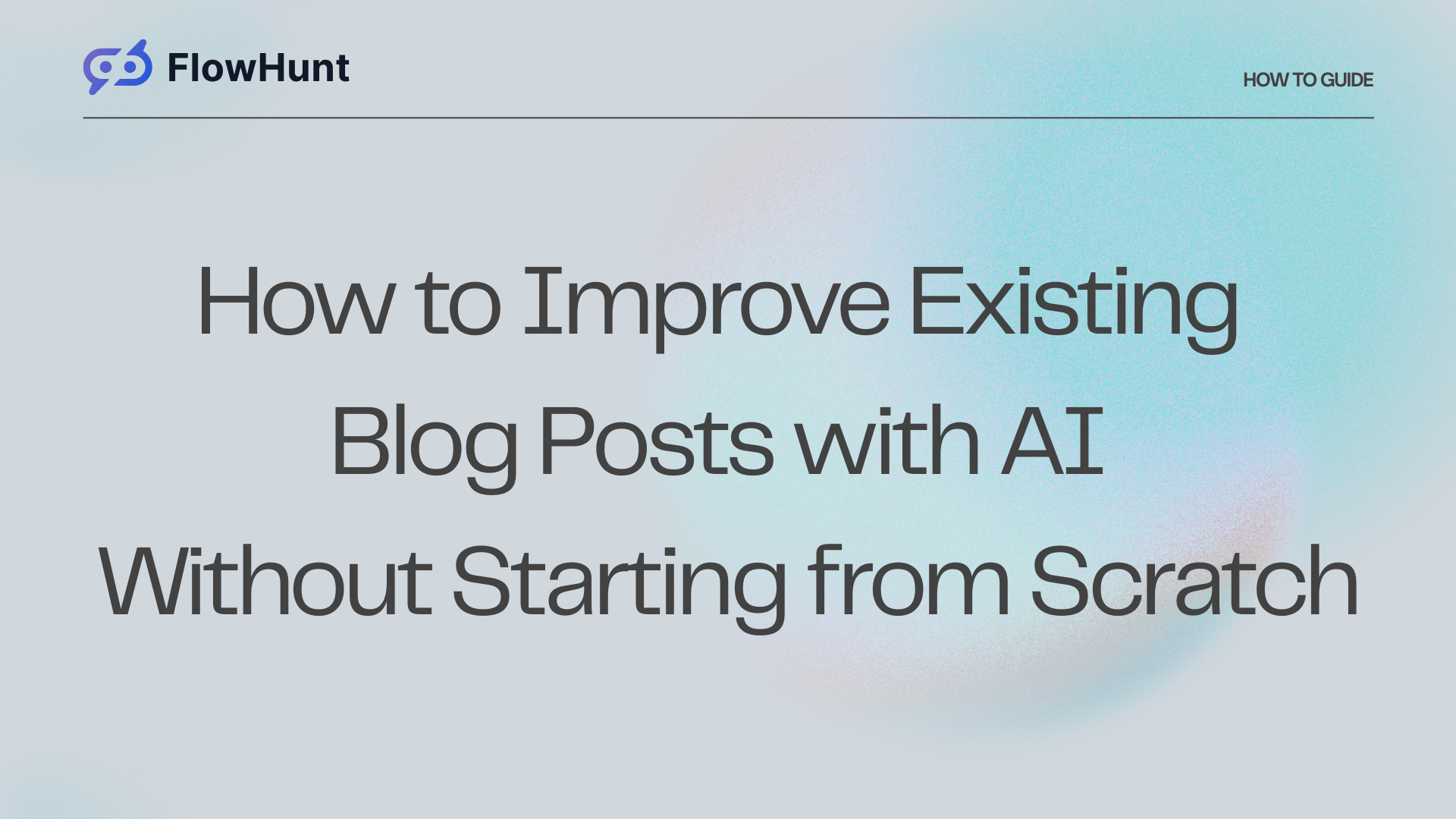 How to Improve Existing Blog Posts with AI Without Starting from Scratch