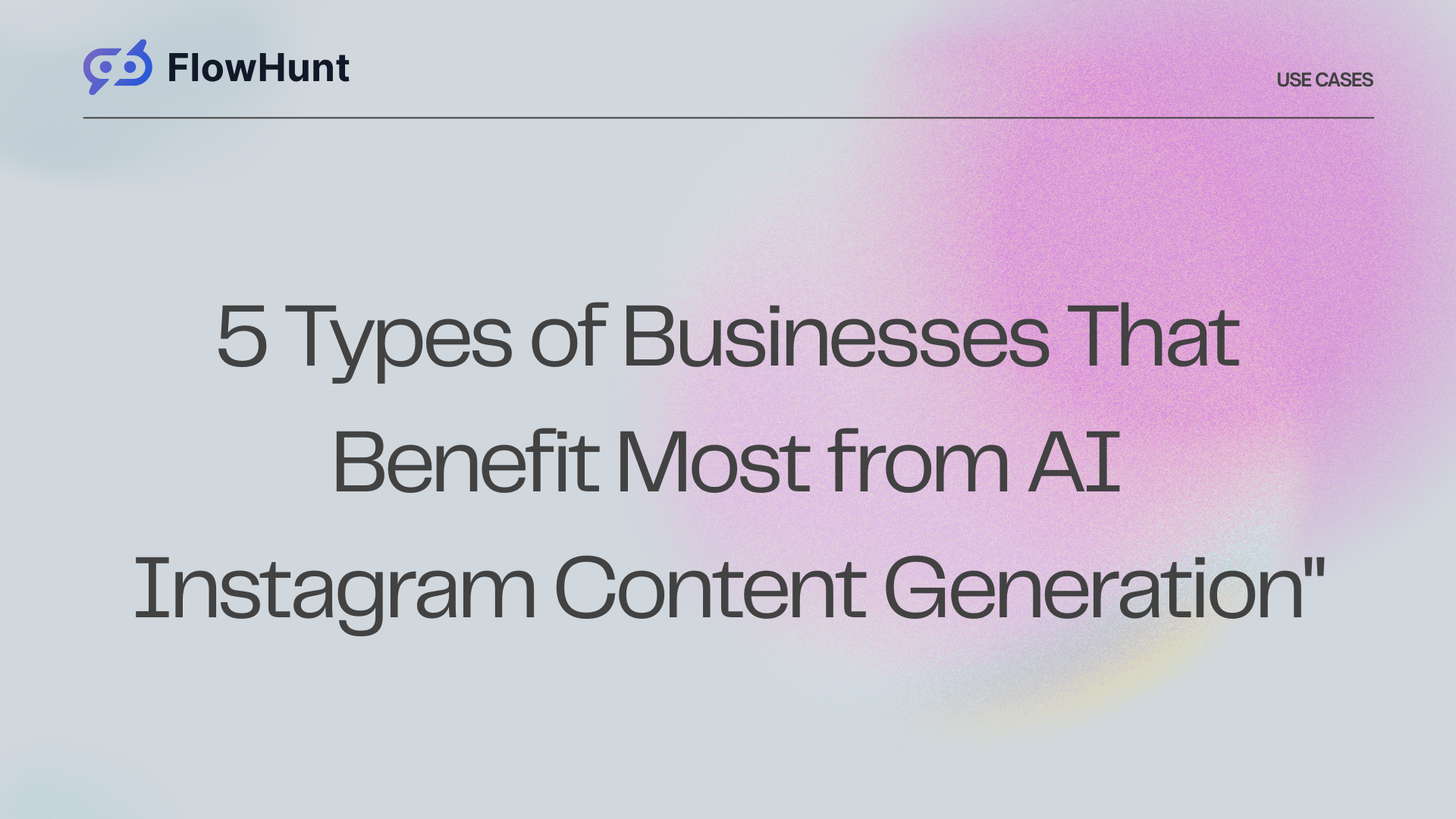5 Types of Businesses That Benefit Most from AI Instagram Content Generation