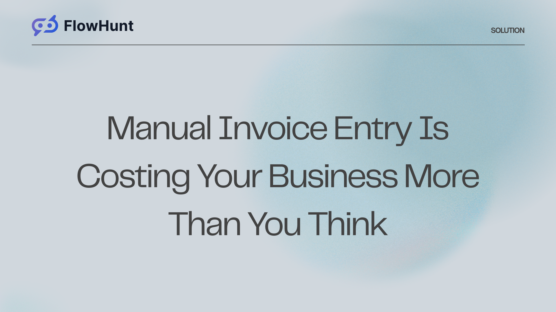 Manual Invoice Entry Is Costing Your Business More Than You Think