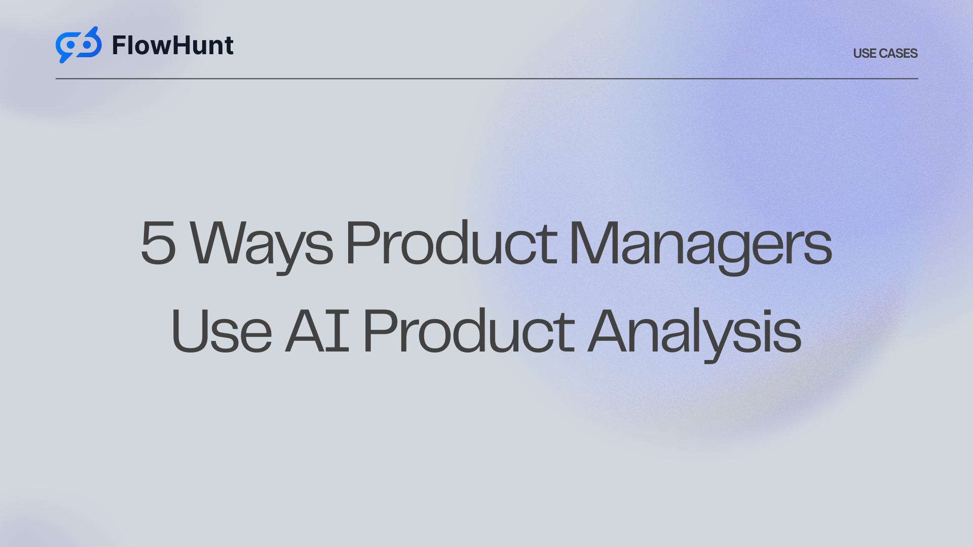 5 Ways Product Managers Use AI Product Analysis