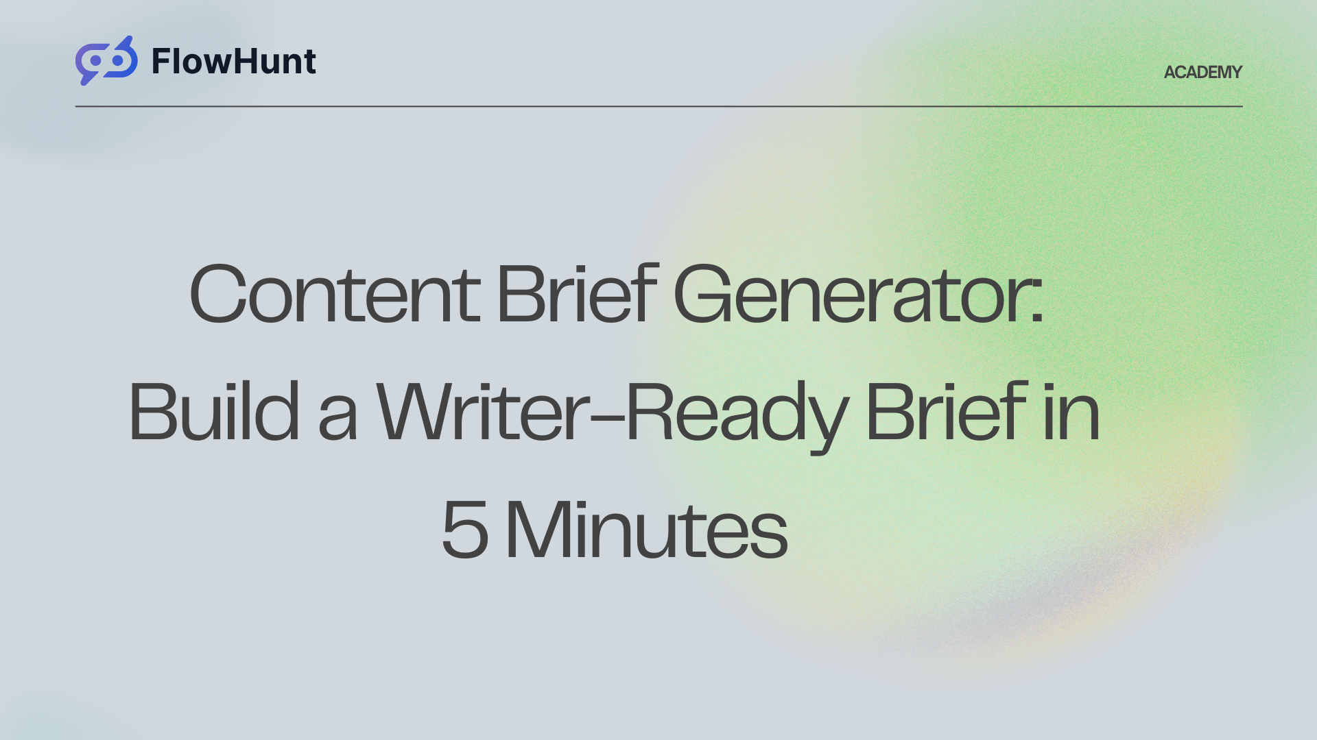 Content Brief Generator: Build a Writer-Ready Brief in 5 Minutes