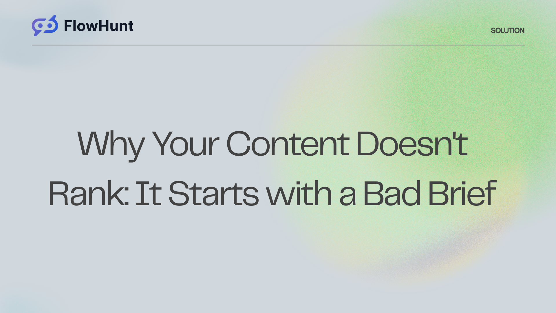 Why Your Content Doesn't Rank: It Starts with a Bad Brief