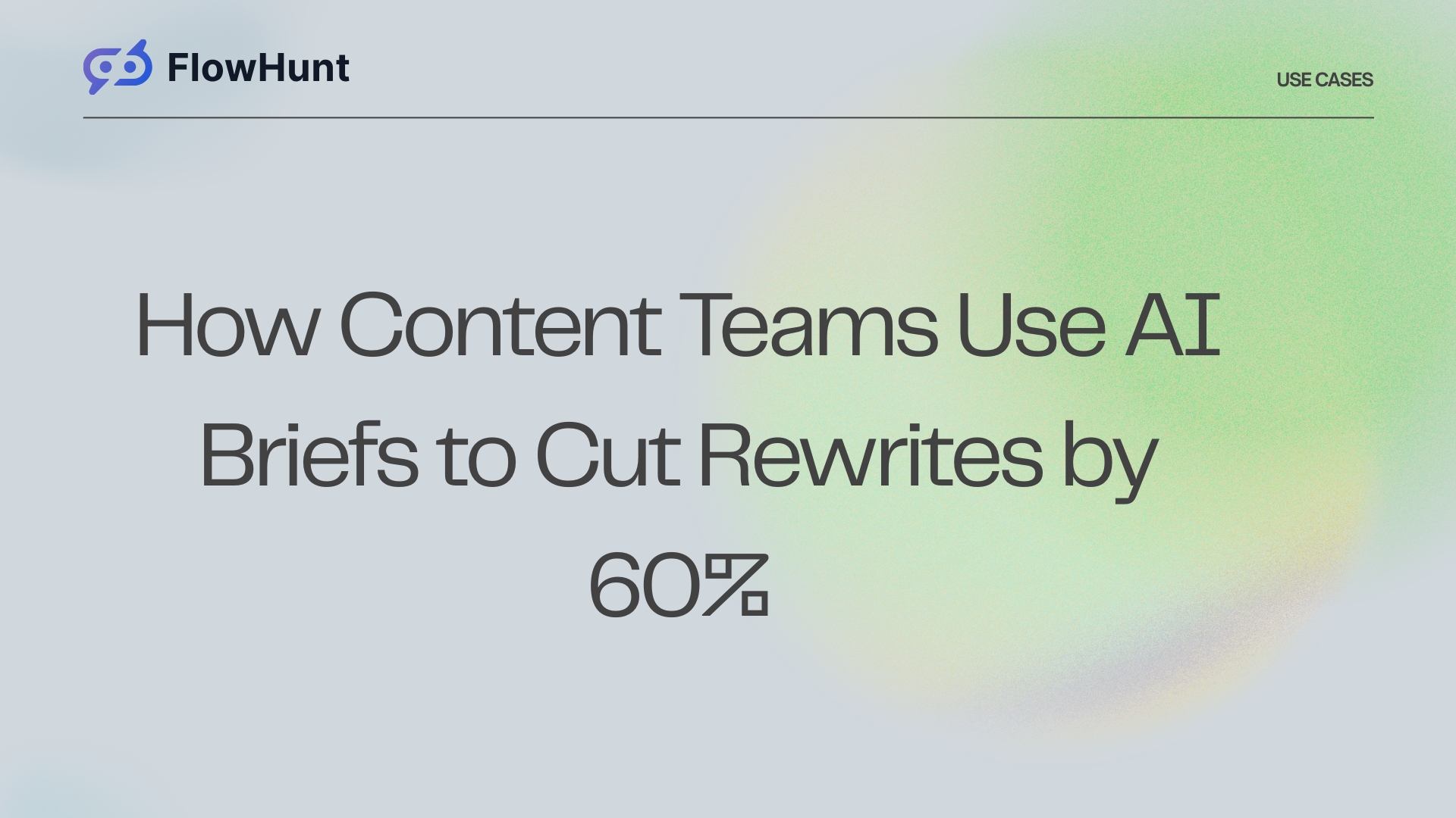 How Content Teams Use AI Briefs to Cut Rewrites by 60%