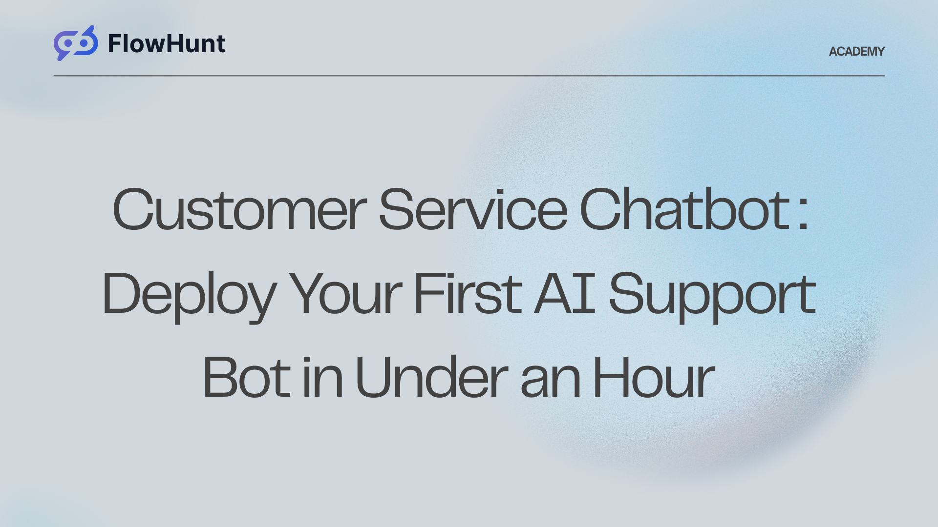 Customer Service Chatbot: Deploy Your First AI Support Bot in Under an Hour