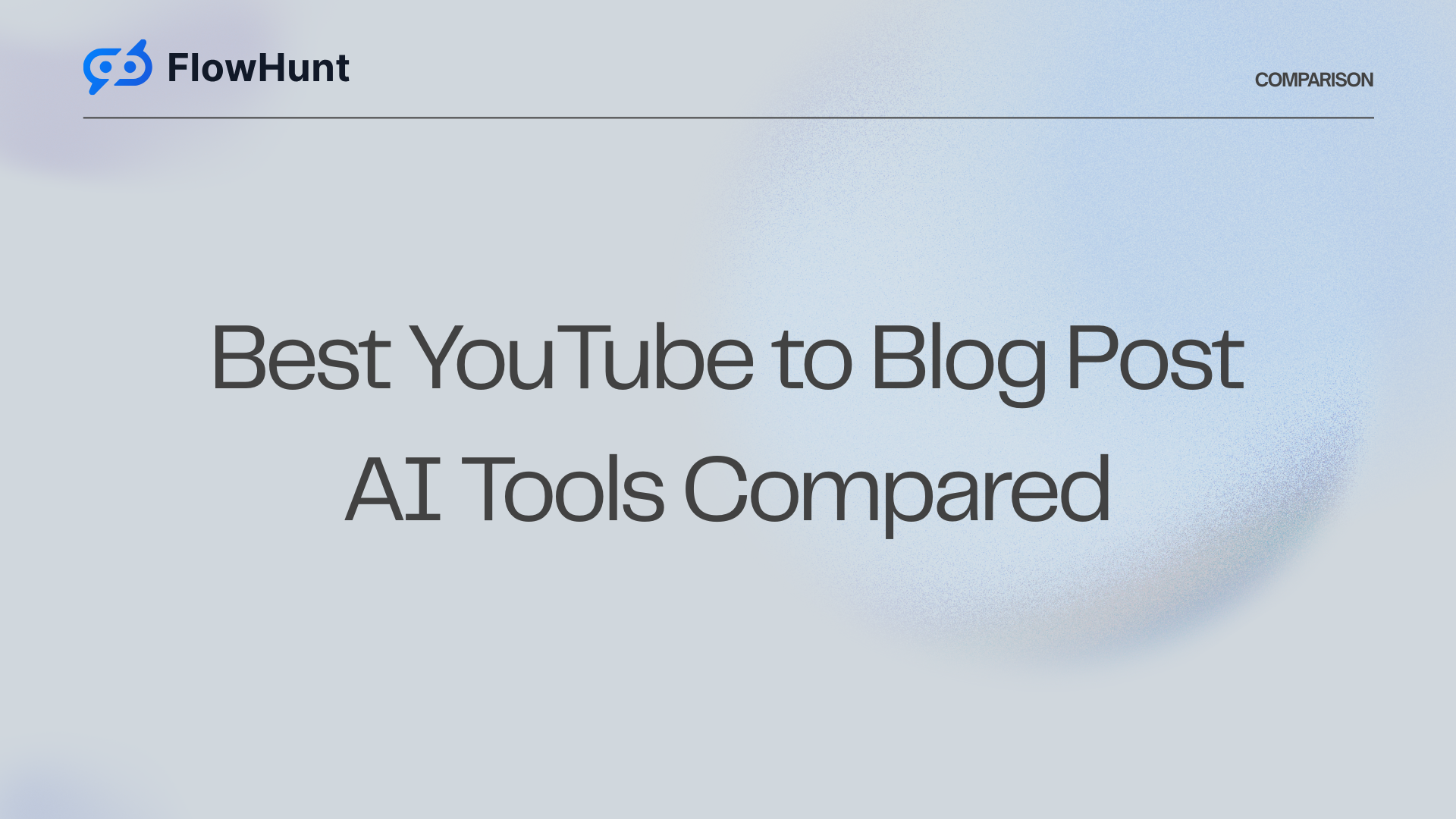 Best YouTube to Blog AI Tool: FlowHunt vs Castmagic vs VideoToBlog.ai vs RightBlogger